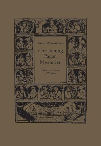 Christening Pagan Mysteries: Erasmus in Pursuit of Wisdom