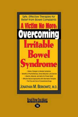 A Victim No More: Overcoming Irritable Bowel Syndrome: Safe, Effective Therapies for Relief from Bowel Complaints
