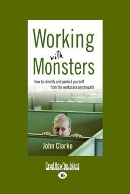 Working With Monsters: How to Identify and Protect Yourself from the Workplace Psychopath