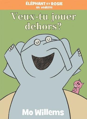Éléphant Et Rosie: Veux-Tu Jouer Dehors?