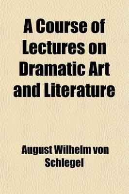 A Course of Lectures on Dramatic Art and Literature