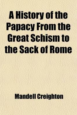 A History of the Papacy From the Great Schism to the Sack of Rome