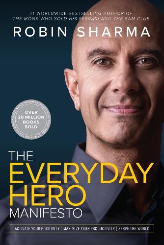 Everyday Hero Manifesto: Activate Your Positivity, Maximize Your Productivity, Serve the World