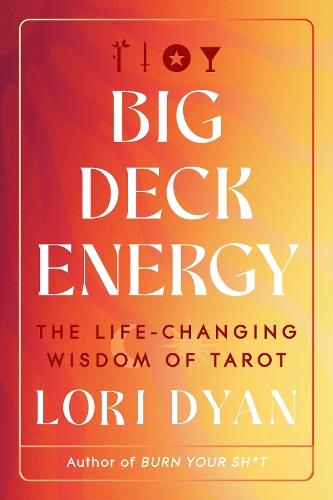 Big Deck Energy: The Life-Changing Wisdom of Tarot
