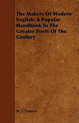 The Makers of Modern English: A Popular Handbook to the Greater Poets of the Century