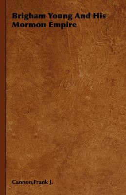 Brigham Young and His Mormon Empire