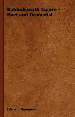 Rabindranath Tagore - Poet and Dramatist