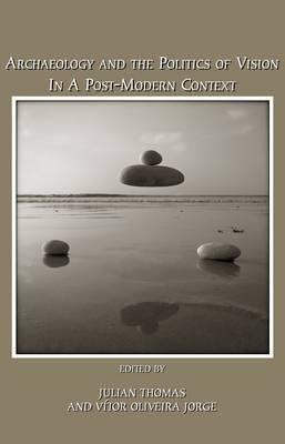 Archaeology and The Politics of Vision in a Post-Modern Context