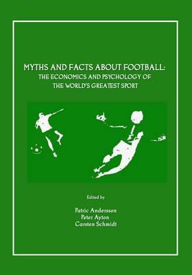 Myths and Facts about Football: The Economics and Psychology of the World’s Greatest Sport