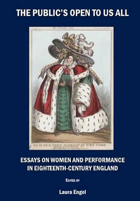 The Public’s Open to Us All: Essays on Women and Performance in Eighteenth-Century England