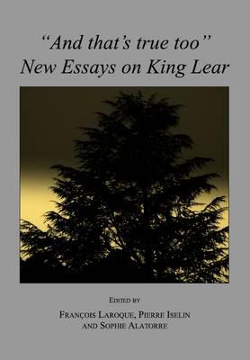 ""And that’s true too"": New Essays on King Lear