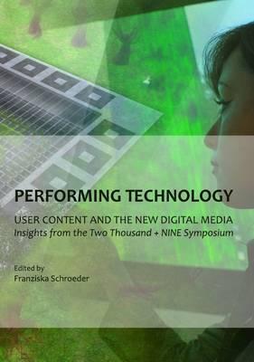 Performing Technology: User Content and the New Digital Media