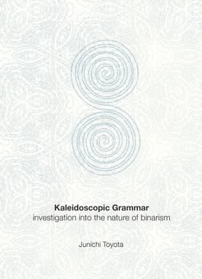 Kaleidoscopic Grammar: Investigation into the Nature of Binarism