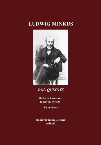 Ludwig Minkus, Don Quixote: Ballet in Three Acts, Six Scenes and a Prologue by Marius Petipa; revised by Alexander Gorsky and Rostislav Zakharov (the Moscow Version)