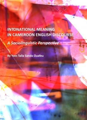 Intonational Meaning in Cameroon English Discourse: A Sociolinguistic Perspective