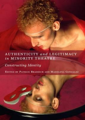 Authenticity and Legitimacy in Minority Theatre: Constructing Identity