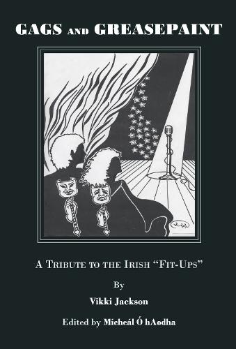 Gags and Greasepaint: A Tribute to the Irish ""Fit-Ups""