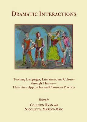 Dramatic Interactions: Teaching Languages, Literatures, and Cultures through Theater—Theoretical Approaches and Classroom Practices
