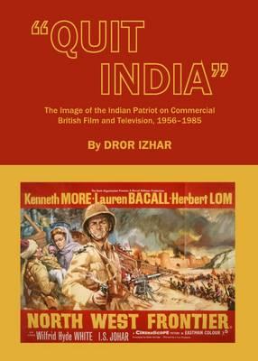 “Quit India”: The Image of the Indian Patriot on Commercial British Film and Television, 1956-1985