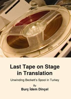 Last Tape on Stage in Translation: Unwinding Beckett’s Spool in Turkey