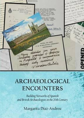 Archaeological Encounters: Building Networks of Spanish and British Archaeologists in the 20th Century