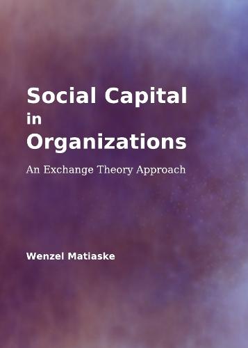Social Capital in Organizations: An Exchange Theory Approach