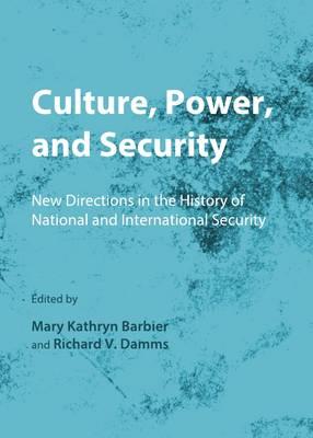Culture, Power, and Security: New Directions in the History of National and International Security