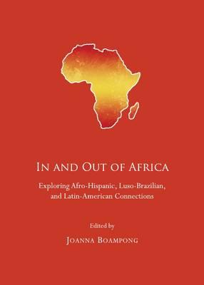 In and Out of Africa: Exploring Afro-Hispanic, Luso-Brazilian, and Latin-American Connections