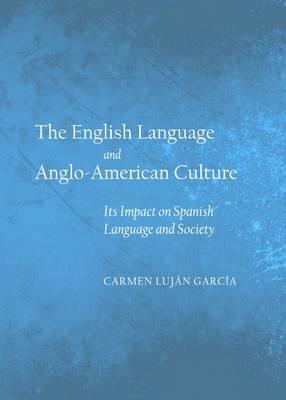 The English Language and Anglo-American Culture: Its Impact on Spanish Language and Society