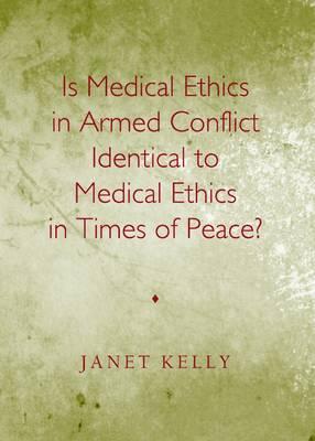Is Medical Ethics in Armed Conflict Identical to Medical Ethics in Times of Peace?