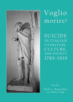 Voglio morire! Suicide in Italian Literature, Culture, and Society 1789-1919