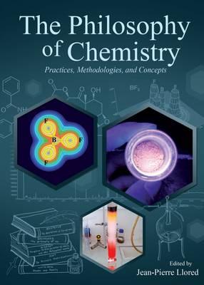 The Philosophy of Chemistry: Practices, Methodologies, and Concepts