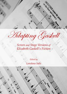 Adapting Gaskell: Screen and Stage Versions of Elizabeth Gaskell’s Fiction