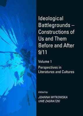 Ideological Battlegrounds – Constructions of Us and Them Before and After 9/11 Volume 1: Perspectives in Literatures and Cultures
