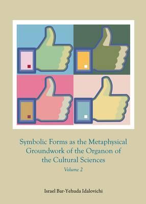 Symbolic Forms as the Metaphysical Groundwork of the Organon of the Cultural Sciences: Volume 2
