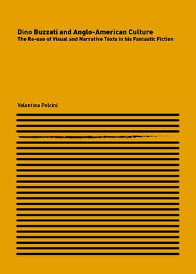 Dino Buzzati and Anglo-American Culture: The Re-use of Visual and Narrative Texts in his Fantastic Fiction