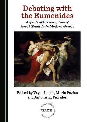 Debating with the Eumenides: Aspects of the Reception of Greek Tragedy in Modern Greece