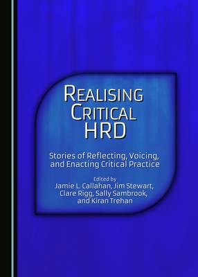 Realising Critical HRD: Stories of Reflecting, Voicing, and Enacting Critical Practice