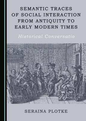Semantic Traces of Social Interaction from Antiquity to Early Modern Times: Historical Conversatio