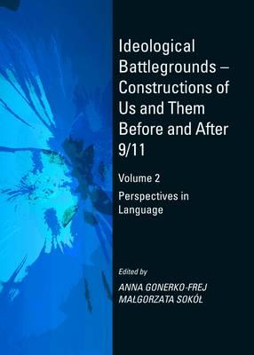 Ideological Battlegrounds – Constructions of Us and Them Before and After 9/11: Volume 2 Perspectives in Language