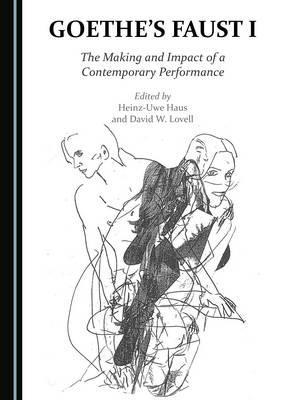 Goethe's Faust I: The Making and Impact of a Contemporary Performance