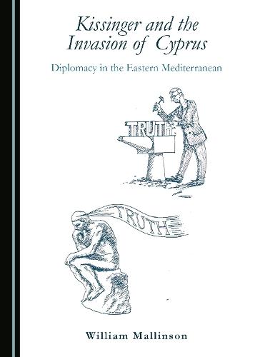 Kissinger and the Invasion of Cyprus: Diplomacy in the Eastern Mediterranean