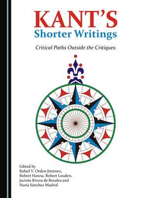 Kant's Shorter Writings: Critical Paths Outside the Critiques