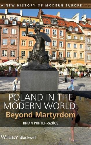 Poland in the Modern World: Beyond Martyrdom