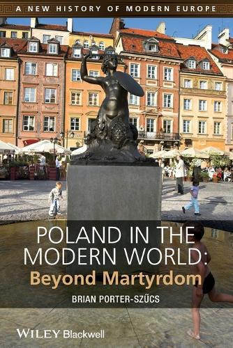 Poland in the Modern World: Beyond Martyrdom
