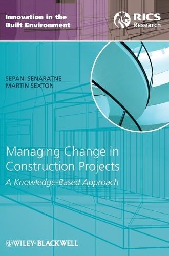 Managing Change in Construction Projects: A Knowledge-Based Approach