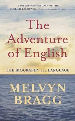 The Adventure of English: 500 AD to 2000 the Biography of a Language