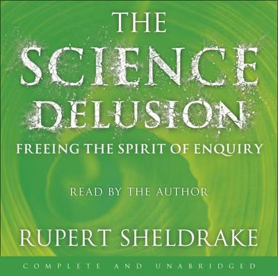 The Science Delusion: Feeling the Spirit of Enquiry