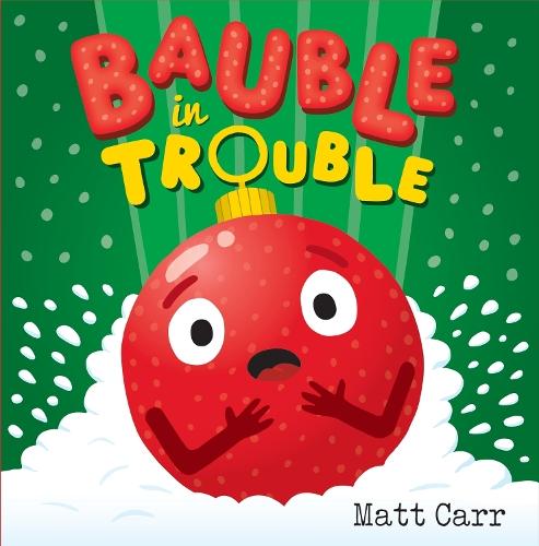 Bauble in Trouble: A laugh-out-loud Christmas picture book