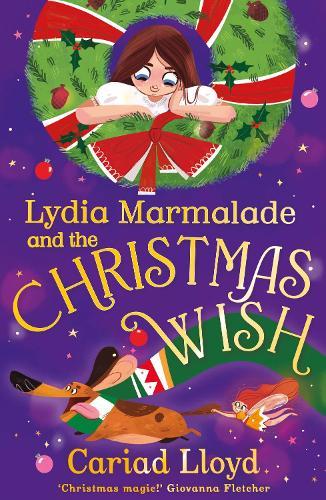 Lydia Marmalade and the Christmas Wish: An unforgettable Christmas classic to entertain the whole family!